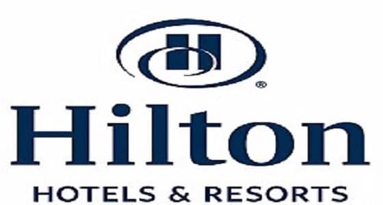 " هيلتون " : وظائف إدارية وفنية شاغرة بـ 4 مدن